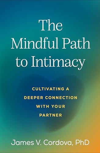 The Mindful Path to Intimacy: Cultivating a Deeper Connection with Your Partner von Guilford Press