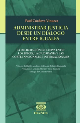 Administrar justicia desde un dialogo entre iguales: La deliberación inclusiva entre los jueces, la ciudadanía Administrar justicia desde un dialogo entre iguales: La deliberación inclusiva entre los jueces, la ciudadanía von Grupo Editorial Ibañez