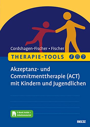 Therapie-Tools Akzeptanz- und Commitmenttherapie (ACT) mit Kindern und Jugendlichen: Mit E-Book inside und Arbeitsmaterial (Beltz Therapie-Tools)