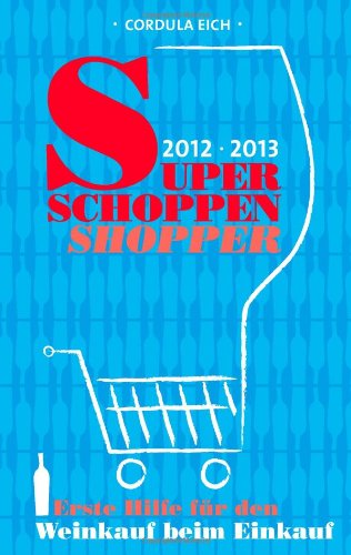 Super Schoppen Shopper 2012-2013: Erste Hilfe für den Weinkauf beim Einkauf