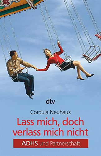 Lass mich, doch verlass mich nicht: ADHS und Partnerschaft von dtv Verlagsgesellschaft