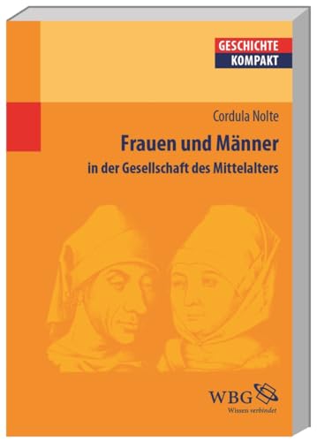 Frauen und Männer in der Gesellschaft des Mittelalters (Geschichte kompakt)