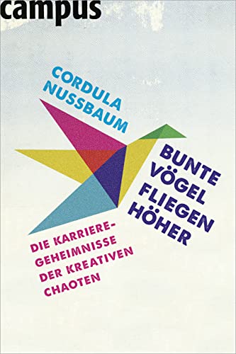 Bunte Vögel fliegen höher: Die Karriere-Geheimnisse der kreativen Chaoten