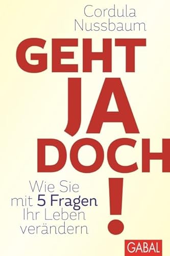 Geht ja doch!: Wie Sie mit 5 Fragen Ihr Leben verändern (Dein Leben) von GABAL Verlag GmbH