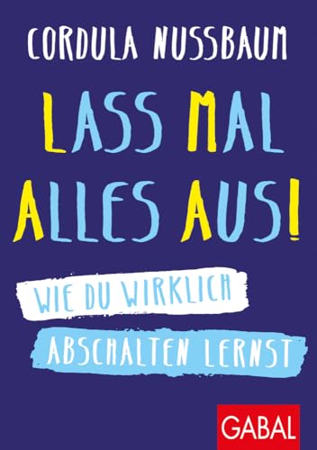 Lass mal alles aus!: Wie du wirklich abschalten lernst (Dein Erfolg)