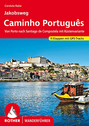 Jakobsweg - Caminho Português: Von Porto nach Santiago de Compostela mit Küstenvariante. 11 Etappen mit GPS-Tracks (Rother Wanderführer)