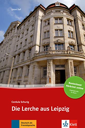 Die Lerche aus Leipzig: Deutsche Lektüre für das GER-Niveau A2-B1 mit Audiofiles zum Download. Lektüre mit Audios (Tatort DaF)