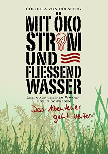 Mit Ökostrom und fließend Wasser: Das Abenteuer geht weiter. Leben auf unserem Wwoof- Hof in Schweden von Books on Demand