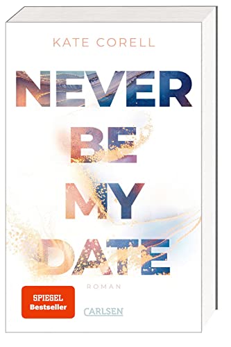 Never Be My Date (Never Be 1): Der knisternde New Adult College Romance Bestseller