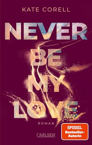 Never Be My Love (Never Be 3): Das Finale der knisternden New Adult College Romance Bestseller-Reihe! | Limitierte Auflage mit Farbschnitt