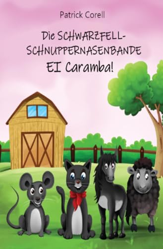 Die Schwarzfellschnuppernasenbande: Ei Caramba!: Ein lustiges Abenteuer mit ungleichen tierischen Freunden für Kinder ab 6 Jahre