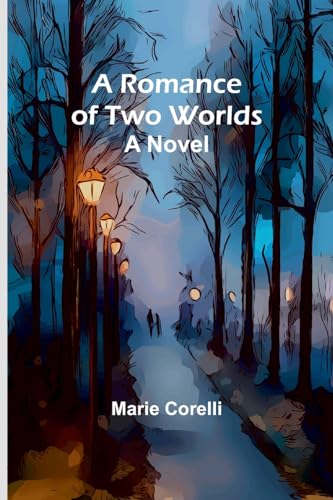 A Romance of Two Worlds: A Novel von Alpha Editions