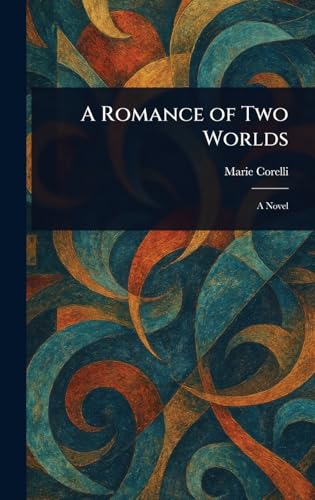 A Romance of Two Worlds A Romance of Two Worlds von Anson Street Press