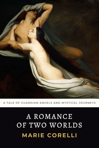 A Romance of Two Worlds: A Spiritual Tale of Guardian Angels and Mystical Journeys A Romance of Two Worlds: A Spiritual Tale of Guardian Angels and Mystical Journeys von Independently published
