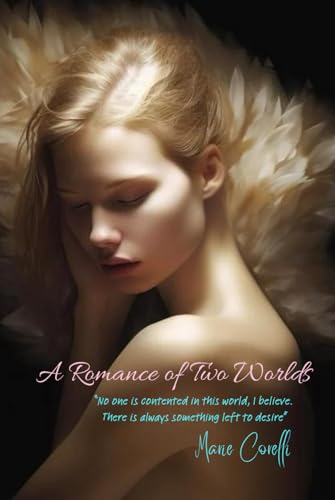 A Romance of Two Worlds: “No one is contented in this world, I believe. There is always something left to desire.” von Independently published