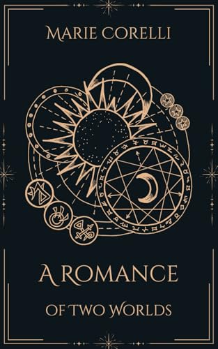 A Romance of Two Worlds: Where Science Meets Spirituality, and Romance Transcends the Stars A Romance of Two Worlds: Where Science Meets Spirituality, and Romance Transcends the Stars von Independently published