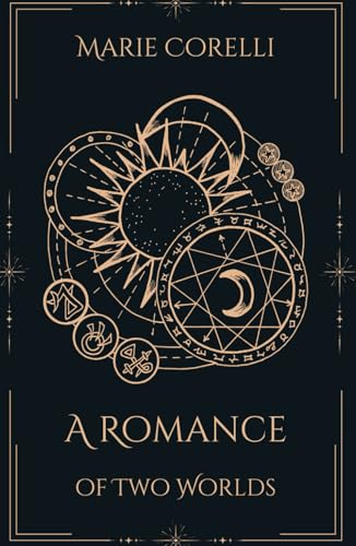 A Romance of Two Worlds: Where Science Meets Spirituality, and Romance Transcends the Stars A Romance of Two Worlds: Where Science Meets Spirituality, and Romance Transcends the Stars von Independently published