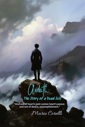 Ardath: The Story of a Dead Self: “And out of heart's pain comes heart's peace; and out of desire, accomplishment.” von Independently published