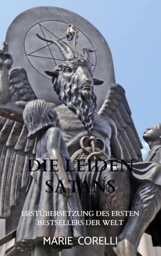 Die Leiden Satans: Erstübersetzung des ersten Bestsellers der Welt von Bookmundo Direct