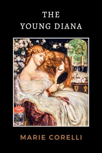 The Young Diana: A Victorian Romance Of Divine Love And Scientific Transformation The Young Diana: A Victorian Romance Of Divine Love And Scientific Transformation von Independently published
