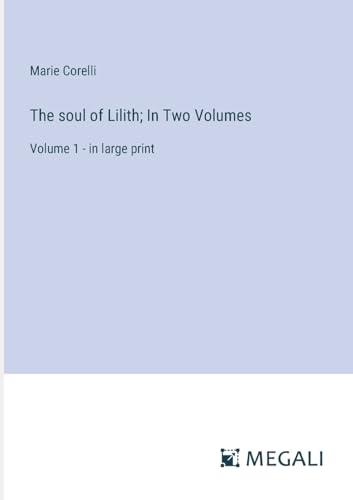The soul of Lilith; In Two Volumes: Volume 1 - in large print von Megali Verlag