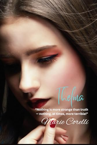 Thelma: “Nothing is more strange than truth — nothing, at times, more terrible!” von Independently published