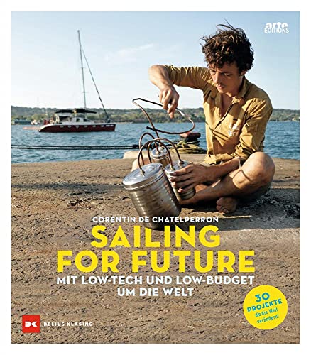 Sailing for Future: Mit Low-Tech und Low-Budget um die Welt von DELIUS KLASING