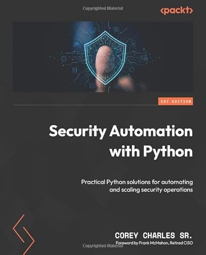 Security Automation with Python: Practical Python solutions for automating and scaling security operations von Packt Publishing