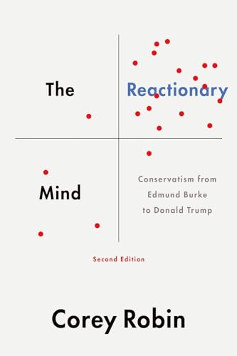 Reactionary Mind: Conservatism from Edmund Burke to Donald Trump Reactionary Mind: Conservatism from Edmund Burke to Donald Trump