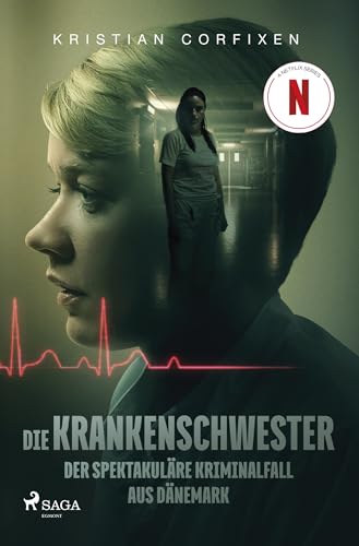 Die Krankenschwester: Der spektakuläre Kriminalfall aus Dänemark - das Buch zur NETFLIX-Serie von Saga Egmont