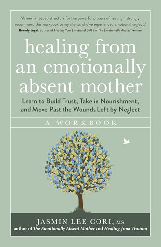 Healing From an Emotionally Absent Mother: Learn to Build Trust, Take In Nourishment and Move Past the Wounds Left by Neglect – A Workbook von Sheldon Press