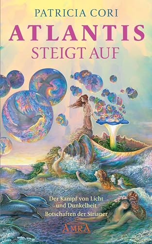 ATLANTIS STEIGT AUF. Der Kampf von Licht und Dunkelheit: Der Kampf von Licht und Dunkelheit. Botschaften der Sirianer (Channelings des Hohen Rates vom Sirius)