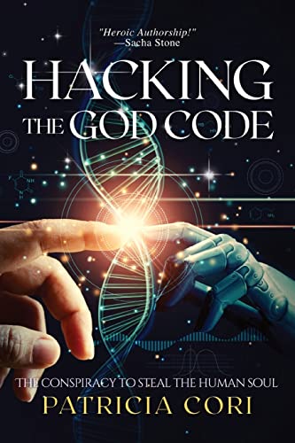 HACKING THE GOD CODE: The Conspiracy to Steal the Human Soul von Patricia Cori