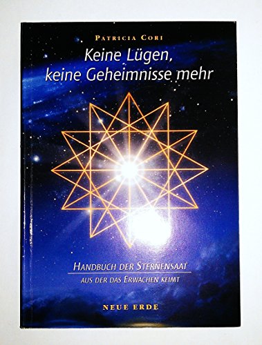 Keine Lügen, keine Geheimnisse mehr: Handbuch der Sternensaat aus der das Erwachen keimt