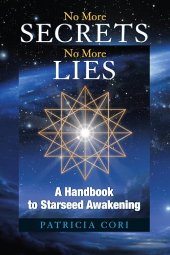 No More Secrets, No More Lies: A Handbook to Starseed Awakening (Sirian Revelations, Band 3)