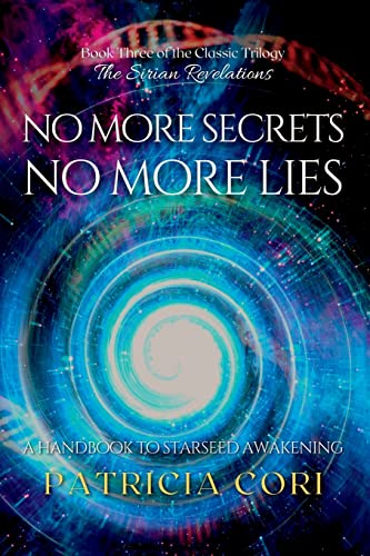 NO MORE SECRETS, NO MORE LIES: A Handbook to Starseed Awakening von Patricia Cori