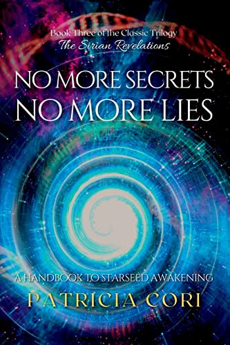 NO MORE SECRETS, NO MORE LIES: A Handbook to Starseed Awakening