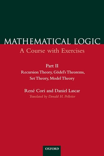 Recursion Theory, Godel's Theorems, Set Theory, Model Theory (Mathematical Logic: A Course With Exercises, Part II): A Course with Exercises Part II: ... Godel's Theorems, Set Theory, Model Theory von Oxford University Press
