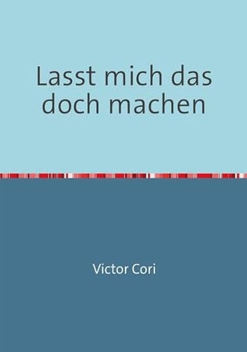 Lasst mich das doch machen von epubli GmbH