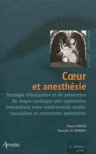 Coeur et anesthésie 2eme édition: Stratégie d'évaluation et de prévention du risque cardiaque péri-opératoire. Interactions entre médicaments cardiovasculaires et contraintes opératoires von Arnette