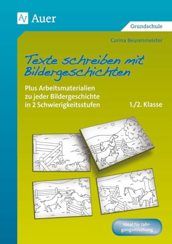 Texte schreiben mit Bildergeschichten 1./2. Klasse: Plus Arbeitsmaterialien zu jeder Bildergeschichte in 2 Schwierigkeitsstufen
