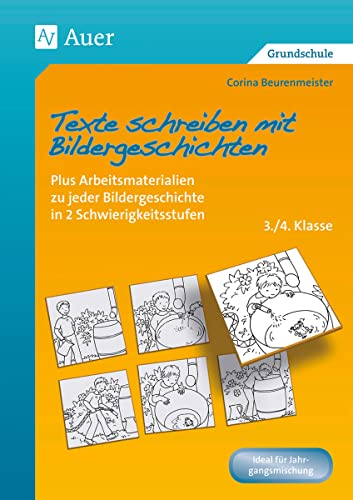 Texte schreiben mit Bildergeschichten 3./4. Klasse: Plus Arbeitsmaterialien zu jeder Bildergeschichte in 2 Schwierigkeitsstufen