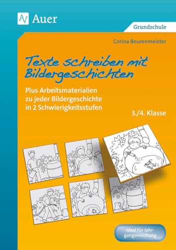 Texte schreiben mit Bildergeschichten 3./4. Klasse: Plus Arbeitsmaterialien zu jeder Bildergeschichte in 2 Schwierigkeitsstufen