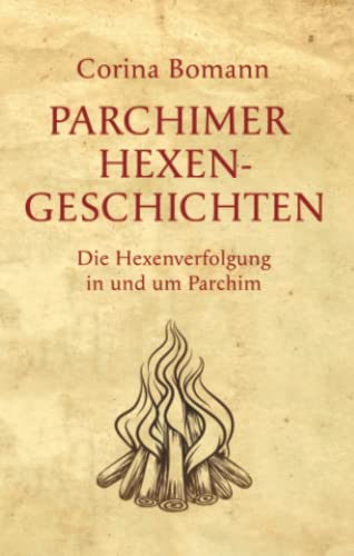 Parchimer Hexengeschichten: Die Hexenverfolgung in und um Parchim