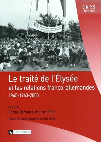 Le Traité de l'Elysée et les relations franco-allemandes: Et les relations franco-allemandes 1945-1963-2003