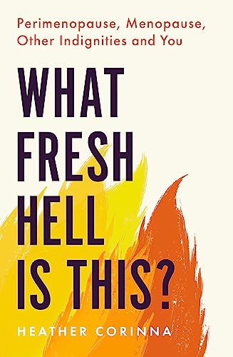 What Fresh Hell Is This?: Perimenopause, Menopause, Other Indignities and You What Fresh Hell Is This?: Perimenopause, Menopause, Other Indignities and You von Hachette