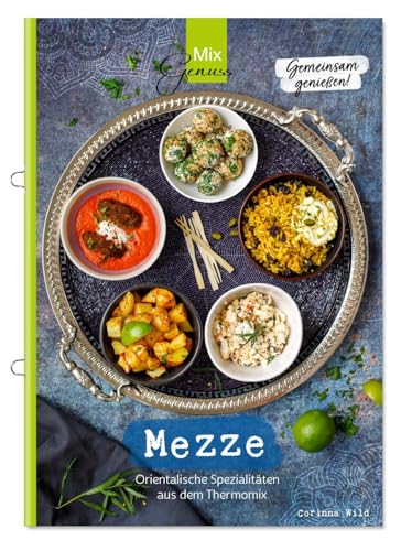MEZZE - Gemeinsam genießen: Orientalische Spezialitäten aus dem Thermomix von C. T. Wild Verlag