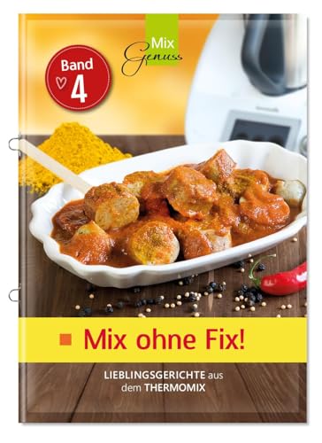 Mix ohne Fix - BAND 4!: Lieblingsgerichte aus dem Thermomix