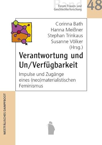 Verantwortung und Un/Verfügbarkeit: Impulse und Zugänge eines (neo)materialistischen Feminismus (Forum Frauen- und Geschlechterforschung) von Westfaelisches Dampfboot