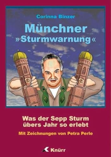 Münchner Sturmwarnung. Was der Sepp Sturm übers Jahr so erlebt